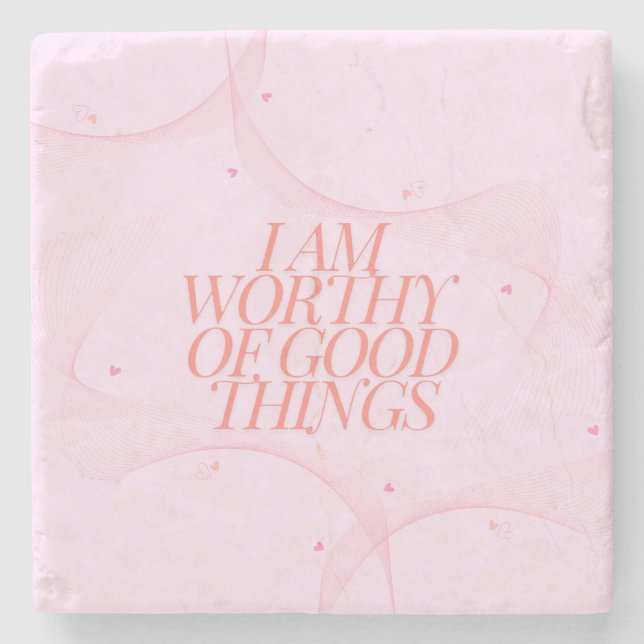I am worthy of good things  stone coaster (Front)
