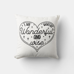 I am worthy wonderful and wise cushion