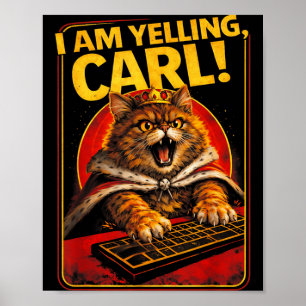 I Am Yelling Carl Funny Angry Cat Meme Humour Poster