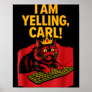 I Am Yelling Carl Screaming Cat Funny Meme Cute Poster