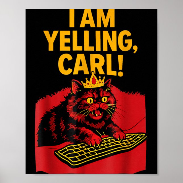 I Am Yelling Carl Screaming Cat Funny Meme Cute Poster (Front)
