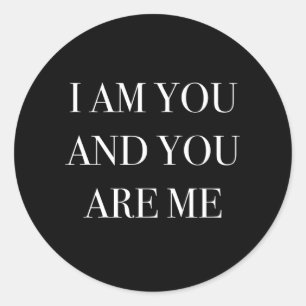 I Am You And You Are Me Classic Round Sticker