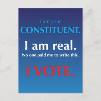 I am your constituent. I am real. I vote. Postcard