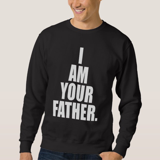 I Am Your Father. A Memorable Trivia Saying Quote  Sweatshirt (Front)