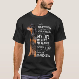 I Am Your Friend Your Partner Your Beauceron Dog M T-Shirt