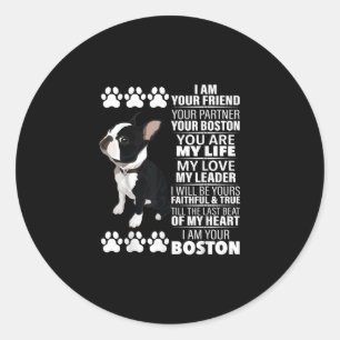 I Am Your Friend Your Partner Your Boston Terrier Classic Round Sticker