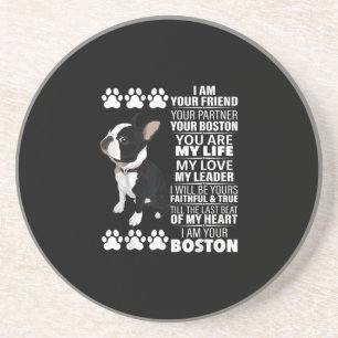 I Am Your Friend Your Partner Your Boston Terrier Coaster