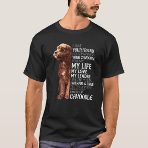 I Am Your Friend Your Partner Your Cavoodle Dog Mo T-Shirt