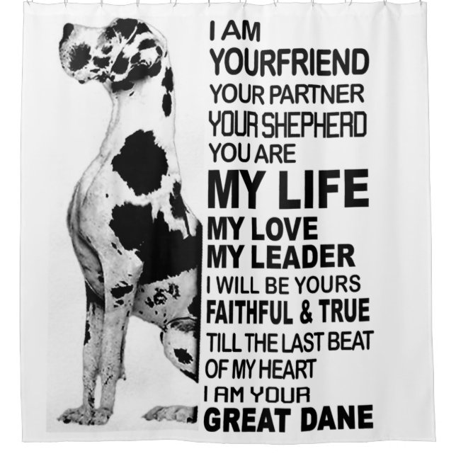 I am your friend your partner your dog Great Dane Shower Curtain (Front)