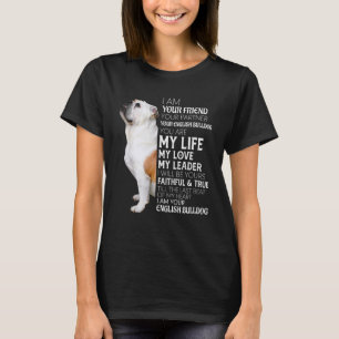 I Am Your Friend Your Partner Your English Bulldog T-Shirt