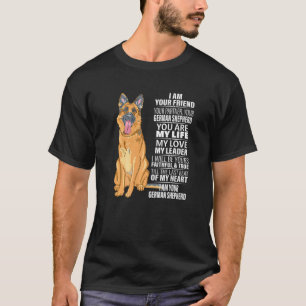 I Am Your Friend Your Partner Your German Shepherd T-Shirt