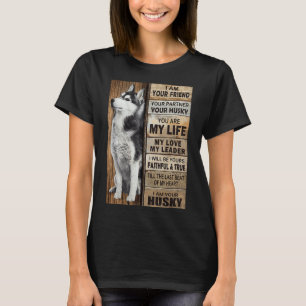 I Am Your Friend Your Partner Your Husky  I Am You T-Shirt