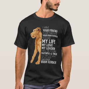 I Am Your Friend Your Partner Your Irish Terrier D T-Shirt
