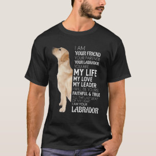 I Am Your Friend Your Partner Your Labrador Dog Mo T-Shirt
