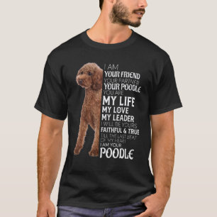 I Am Your Friend Your Partner Your Poodle Dog Mum  T-Shirt
