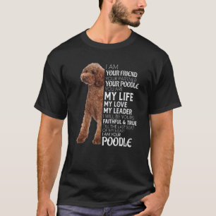 I Am Your Friend Your Partner Your Poodle Dog Mum  T-Shirt