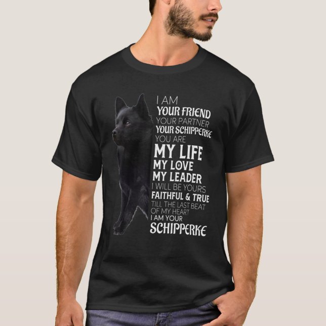 I Am Your Friend Your Partner Your Schipperke Dog  T-Shirt (Front)