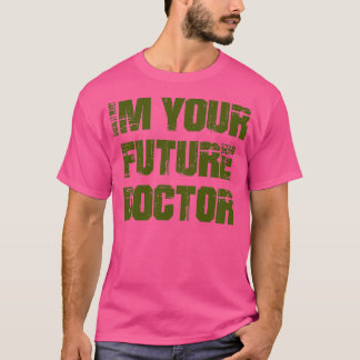 i am your future doctor medico ophthalmologist 1 T-Shirt