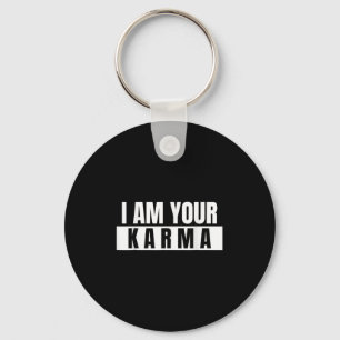 I Am Your Karma - Cool Quote Funny Saying Key Ring