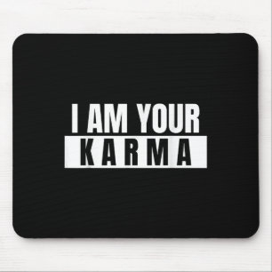 I Am Your Karma - Cool Quote Funny Saying Mouse Pad