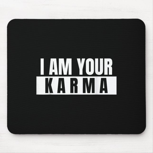 I Am Your Karma - Cool Quote Funny Saying  Mouse Pad (Front)