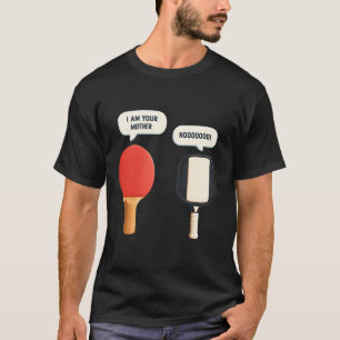 I Am Your Mother Pickleball Ping Pong Racket Table T-Shirt