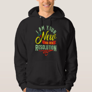 I am your New Years Eve Resolution Hoodie