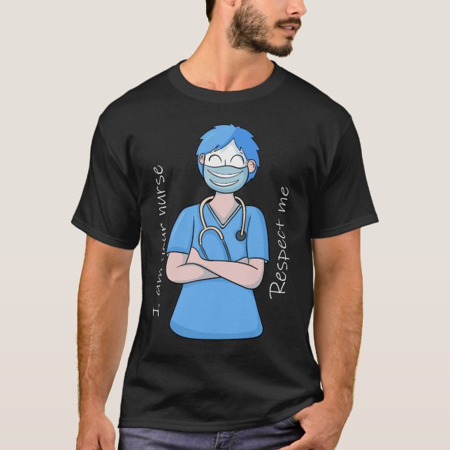I Am Your Nurse Respect Me Tee (Front)