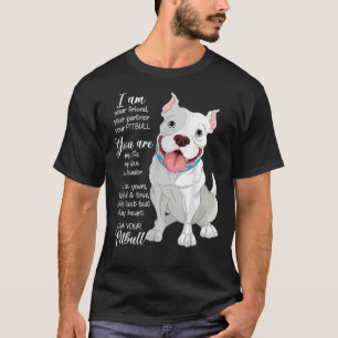I Am Your Pitbull Your Friend Your Partner Dog Lov T-Shirt