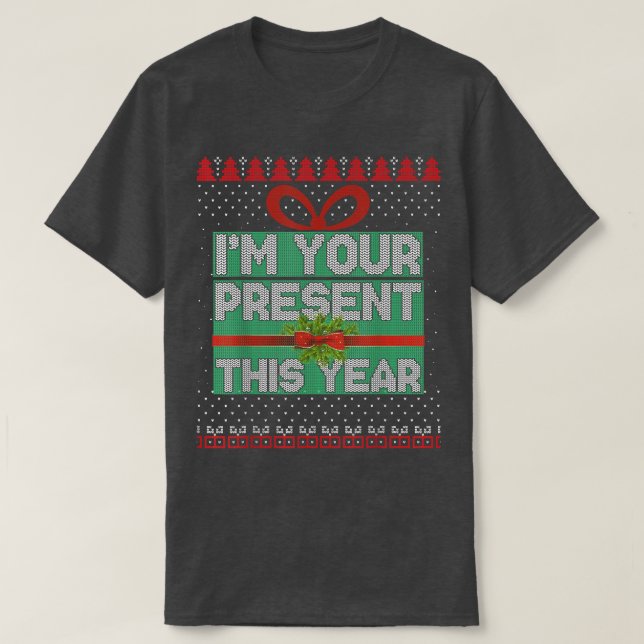 I Am Your Present This Year Christmas Ugly Sweater (Design Front)