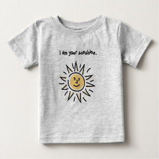 I am your sunshine. baby T-Shirt