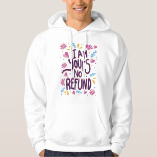 I am Yours No Refund Hoodie