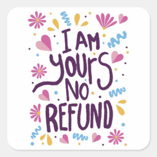 I am Yours No Refund Square Sticker