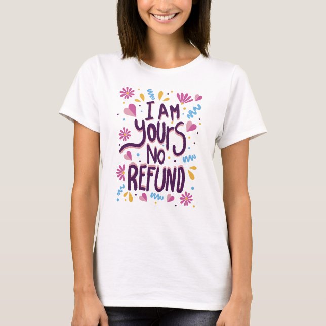I am Yours No Refund T-Shirt (Front)