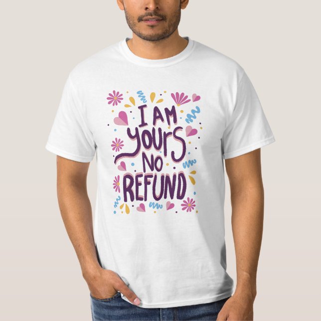 I am Yours No Refund T-Shirt (Front)