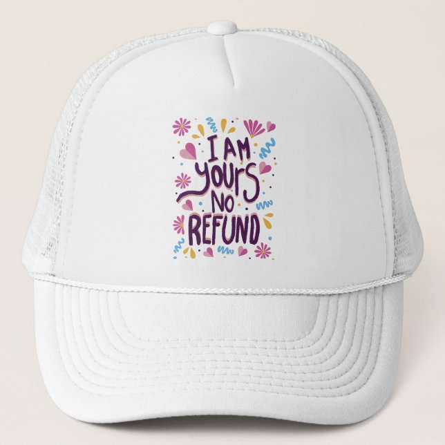 I am Yours No Refund Trucker Hat (Front)