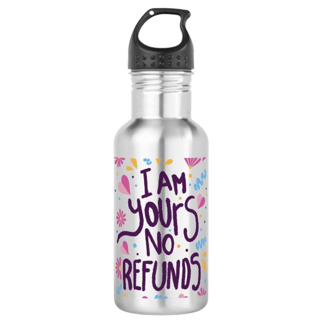 I am Yours No Refunds 710 Ml Water Bottle (Front)