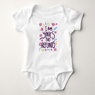 I am Yours No Refunds Baby Bodysuit