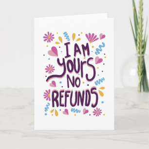 I am Yours No Refunds Card