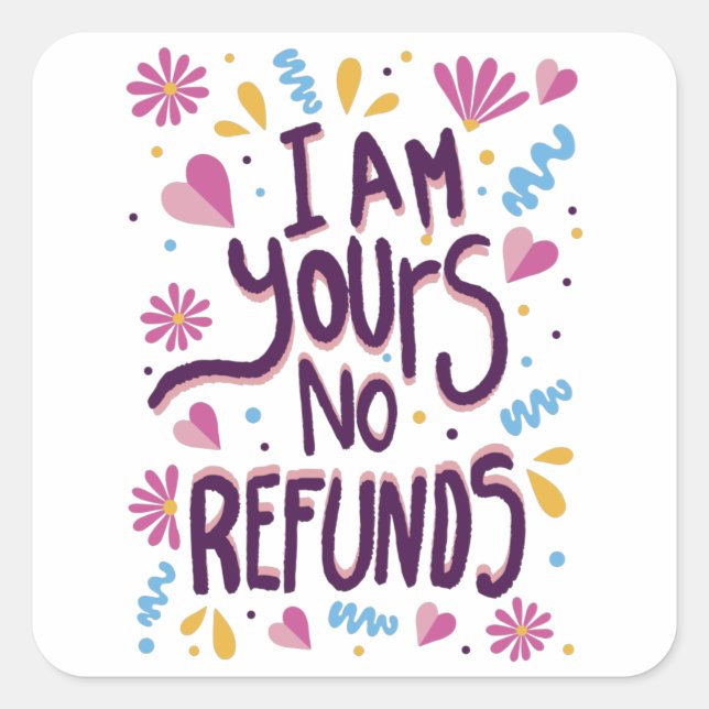I am Yours No Refunds Square Sticker (Front)
