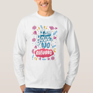 I am Yours, No Refunds T-Shirt