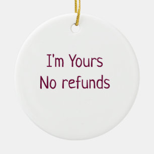 I am yours no refunds valentine day add name pink  ceramic ornament