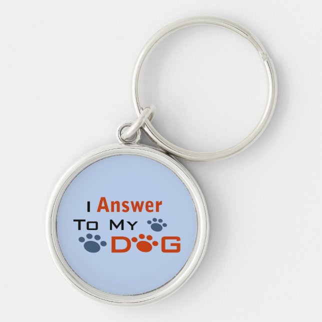 I Answer To My Dog Keychain (Front)