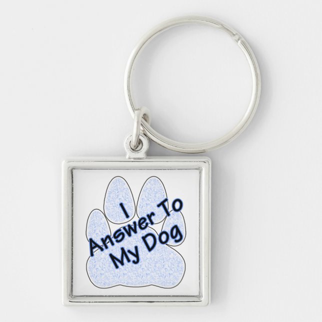 I Answer To My Dog W/Paw Keychain (Front)