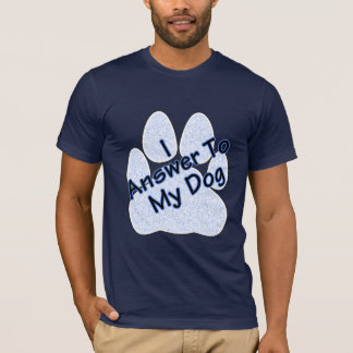 I Answer To My Dog W/Paw Men's Tee