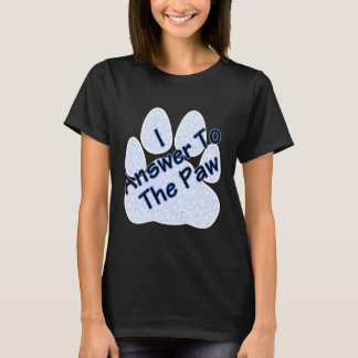I Answer To The Paw On Paw Women's Tee