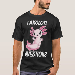I Aolotl Questions Cute kawaii Aolotl kids boys me T-Shirt
