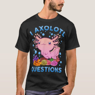 I Aolotl Questions Kids Salamander Funny Cute Aol T-Shirt