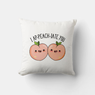 I Ap-peach-ciate You Funny Peach Pun Cushion
