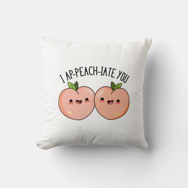 I Ap-peach-ciate You Funny Peach Pun  Cushion (Front)